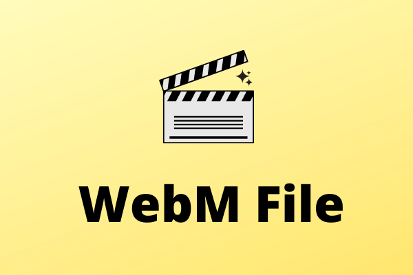 What Is A Webm File And How To Open It Minitool Video Converter