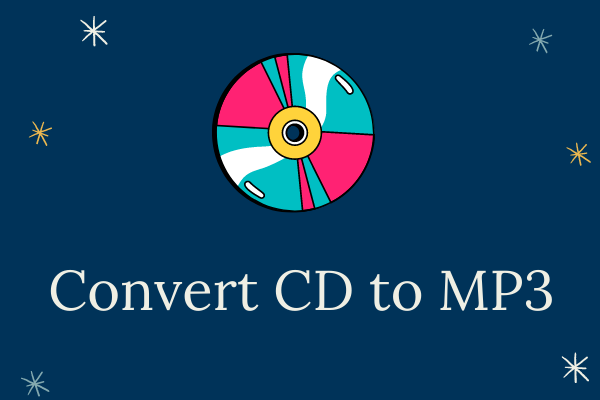 3 Methods on How to Convert CD to MP3 - MiniTool Video Converter