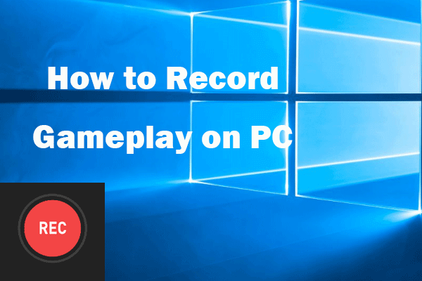 How To Record Gameplay On PC | Game Recording Software - MiniTool Video ...