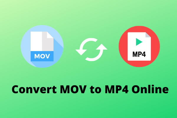 Passende Halvkreds gøre ondt How to Convert MOV to MP4 Online Free? 4 Proven Ways - MiniTool Video  Converter