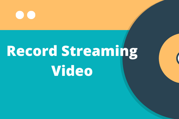 Top 4 Best Methods to Record Streaming Video for Free