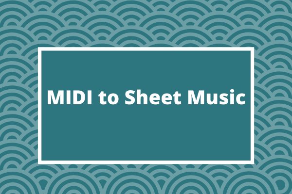 how-to-convert-midi-to-sheet-music-solved-minitool-video-converter