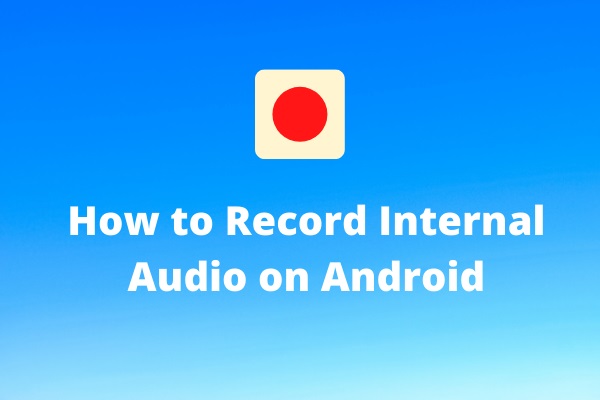 How to Record Internal Audio on Android? Top 3 Ways