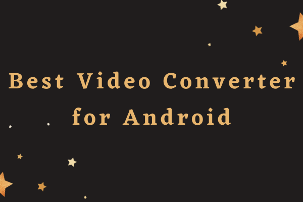 Best Video Converter for Android in 2023 [Top 7]