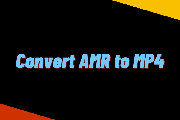 how-to-convert-amr-to-mp4-ultimate-guide-minitool-video-converter