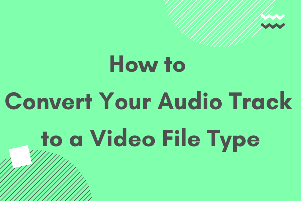 How to Convert Your Audio Track to a Video File Type