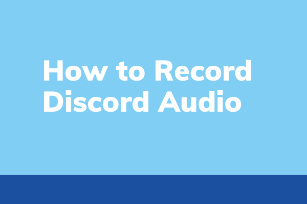 How to Record Discord Audio - Solved - MiniTool Video Converter