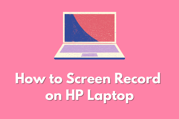 Solved – How to Screen Record on HP Laptop?