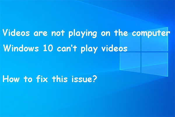 Videos Not Playing on Windows 10 Computer | Why & How to Fix it?