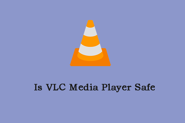 Is VLC Media Player Safe for Windows/Mac? Here Is the Answer!
