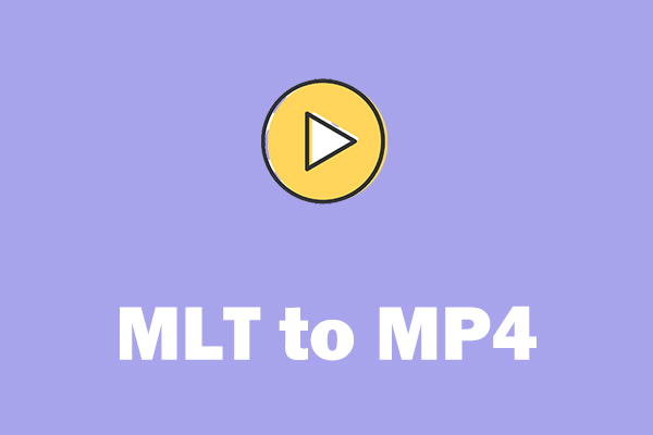 Solved - What Is an MLT File & How to Convert MLT to MP4?
