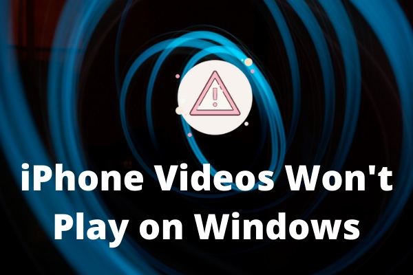 5 Helpful Methods to Fix iPhone Videos Won’t Play on Windows