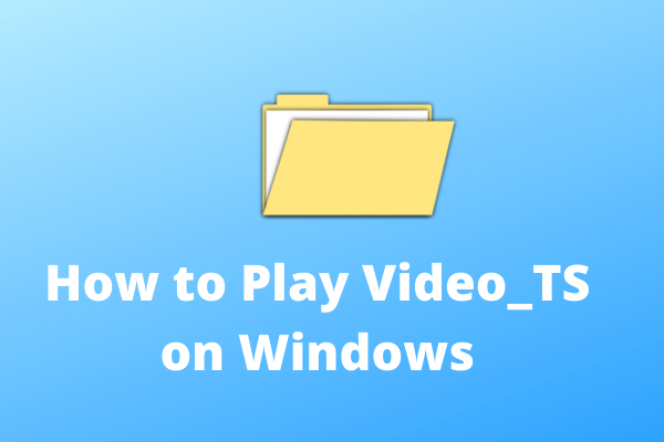 [3 Solutions] How to Play Video_TS Folder on Windows 10/11