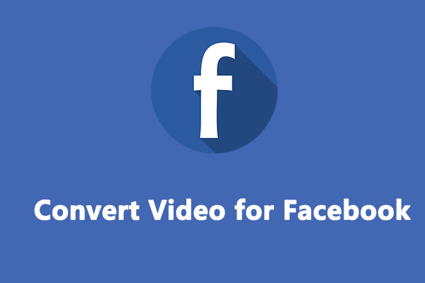 3 Free Methods to Convert Video for Facebook Uploading