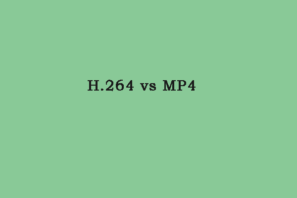 H.264 vs MP4: What Are the Differences & How to Convert?