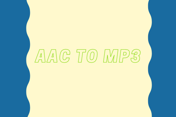 AAC vs MP3 – How to Convert AAC to MP3 and Vice Versa