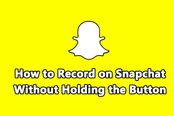 [Solved] How to Record on Snapchat Without Holding the Button