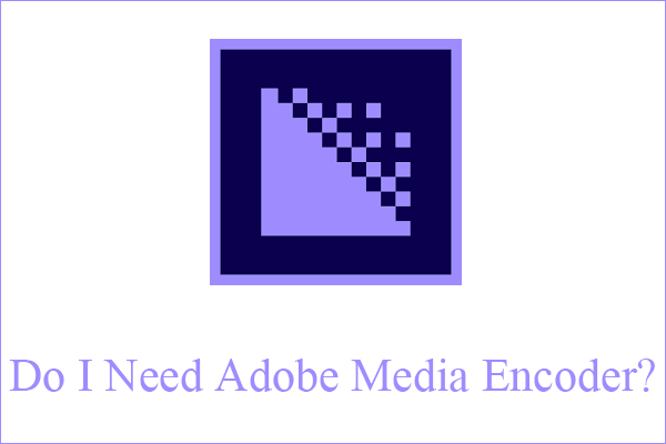 Do I Need Adobe Media Encoder & What Can Media Encoder Do?