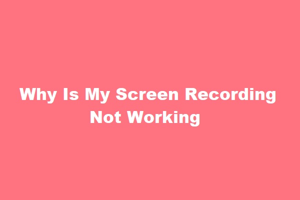 Perché la mia registrazione dello schermo non funziona? Come risolverlo [risolto]