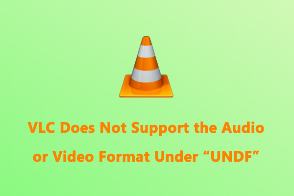 Fix VLC Does Not Support the Audio or Video Format Under “UNDF”