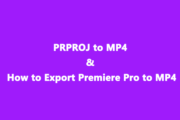 PRPROJ to MP4: How to Export Premiere Pro to MP4 [Ultimate Guide]