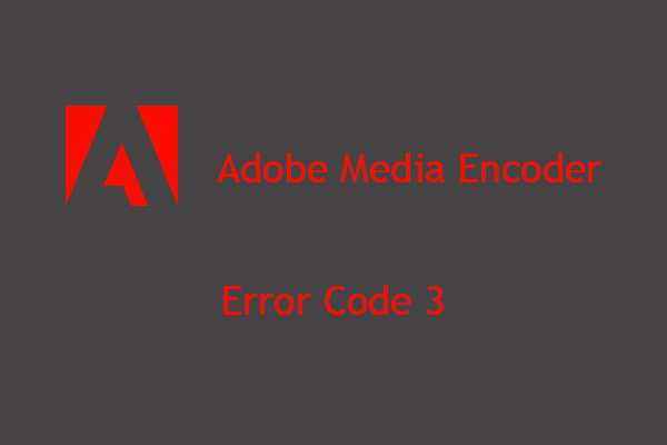 [7+1 Ways] How to Fix Adobe Media Encoder Error Code 3?