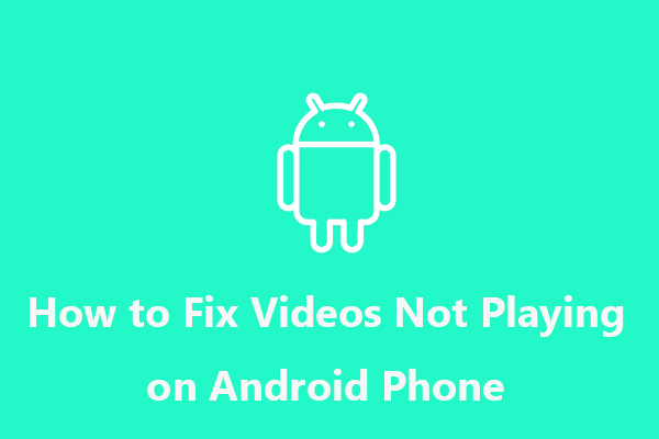 How to Fix Videos Not Playing on Android Phone [Ultimate Guide]