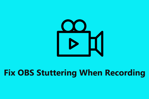 How to Fix OBS Stuttering When Recording [The Ultimate Guide] - MiniTool  Video Converter