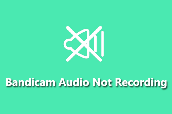 How to Fix Bandicam Audio Not Recording Issue [Ultimate Guide]