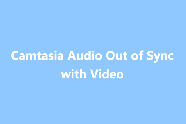 Tips to Avoid Camtasia Audio Out of Sync with Video After Recording