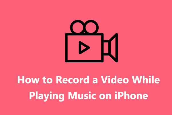 How to Record a Video While Playing Music on Your iPhone [Solved]