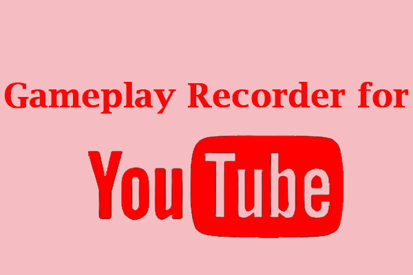 11 Best Gameplay Recorders for YouTube You Can Try [Free & Paid]