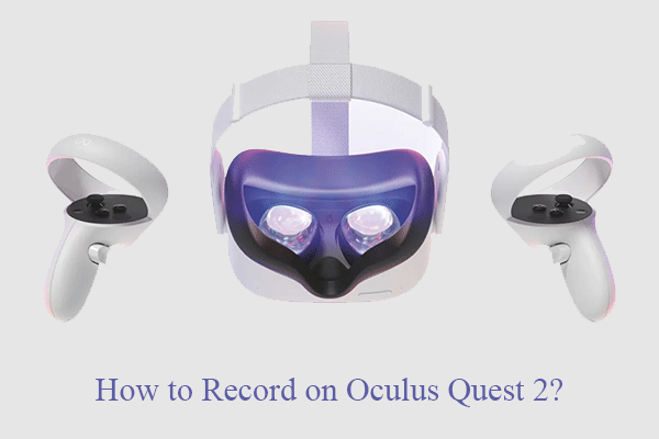 How to Record on Oculus Quest 2 by Built-in/Third-party Features?