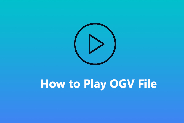 What Is an OGV File & How to Play OGV Files on Windows