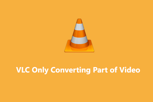 6 Ways to Fix VLC Only Converting Part of Video Issue