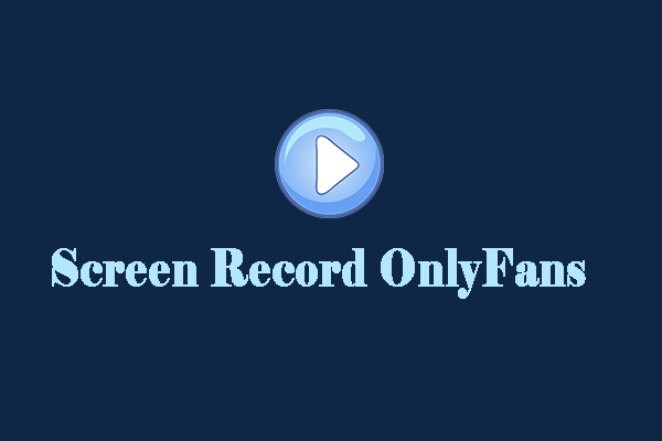 Guide on How to Screen Record OnlyFans on Various Platforms
