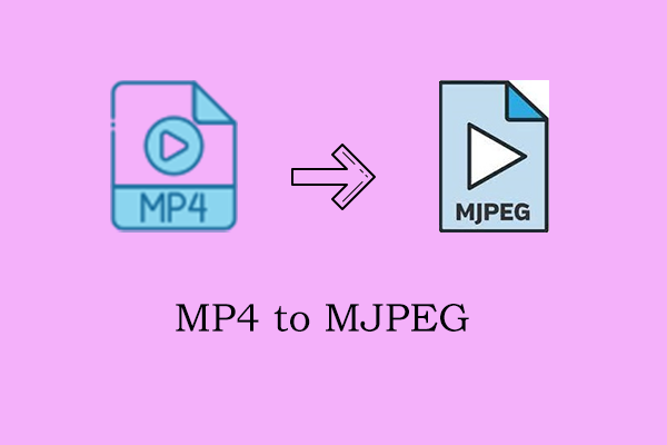 Four Methods for You to Convert MP4 to MJPEG