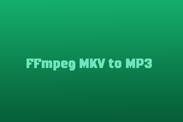 [Full Guide] How to Use FFmpeg for MKV to MP3 Conversion