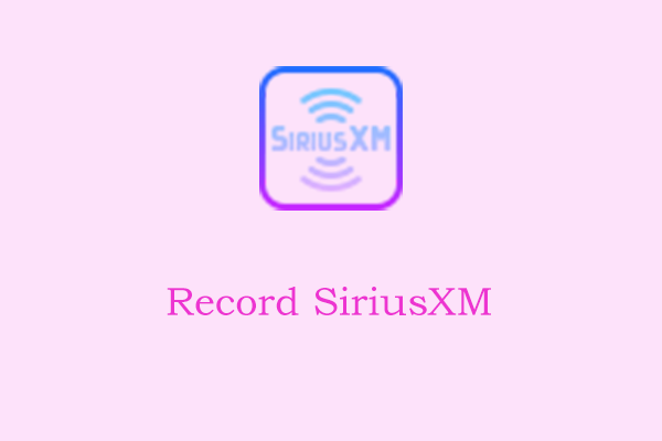 4 Best Ways to Record SiriusXM on PC for Free