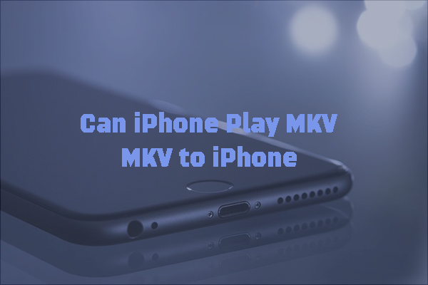 How to Convert MKV to iPhone & Play MKV Files on iPhone