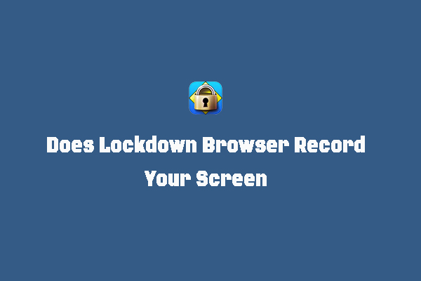 Watch: Does Lockdown Browser Record Your Screen or Face?