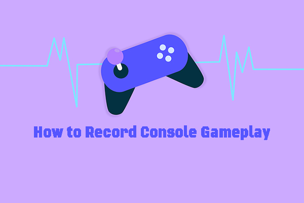 Complete and Pro Guide on How to Record Console Gameplay