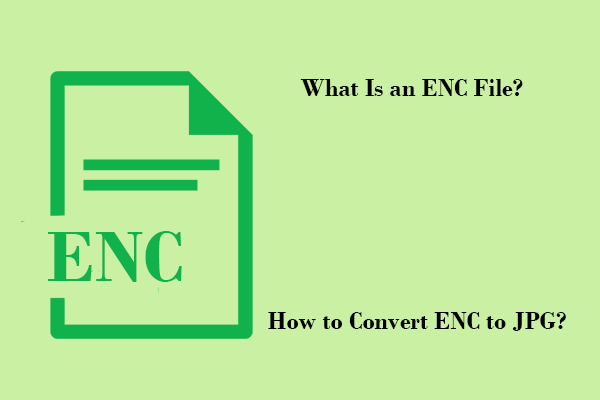 ENC File: Unlock What Is ENC & How to Convert ENC to JPG