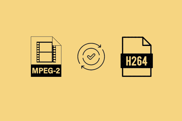 MPEG2 vs H264: Which Is Better? How to Convert Between Them