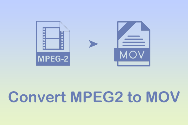 Convert MPEG2 to MOV: 2 Helpful Approaches You Should Know