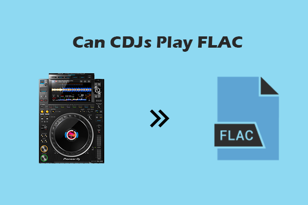 Can CDJs Play FLAC Files: 2 Complete Methods to Hear the Audio