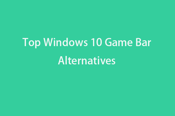 [List] Top 10 Windows 10 Xbox Game DVR/Bar Alternatives