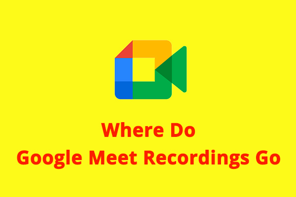 Where Do Google Meet Recordings Go & How to Download/Edit Them