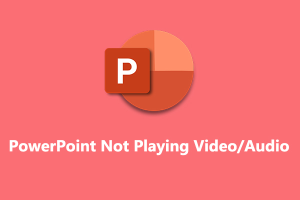 How to Fix PowerPoint Not Playing Video & Audio on Windows 10/11